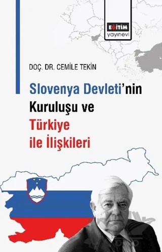 Slovenya Devleti’nin Kuruluşu ve Türkiye İle İlişkileri – Cemile Tekin – Eğitim Yayınevi - Bilimsel Eserler kitap kapağı