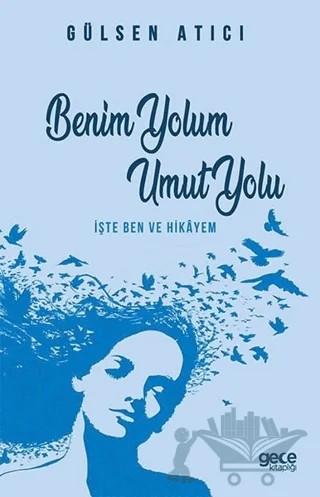 Benim Yolum Umut Yolu – Gülsen Atıcı – Gece Kitaplığı kitap kapağı