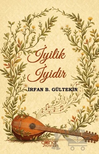 İyilik İyidir – İrfan B. Gültekin – Gülnar Yayınları kitap kapağı