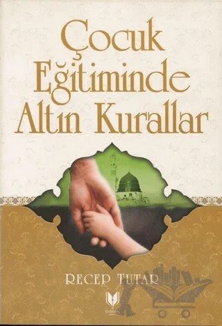Çocuk Eğitiminde Altın Kurallar – Recep Tutar – Rabbani Yayınevi kitap kapağı