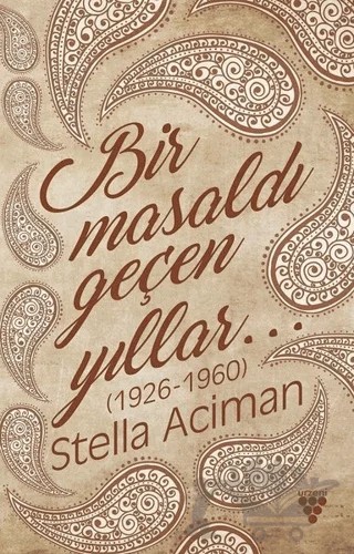 Bir Masaldı Geçen Yıllar (1926-1960) – Stella Aciman – Urzeni Yayıncılık kitap kapağı