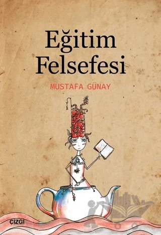 Eğitim Felsefesi – Mustafa Günay – Çizgi Kitabevi Yayınları kitap kapağı