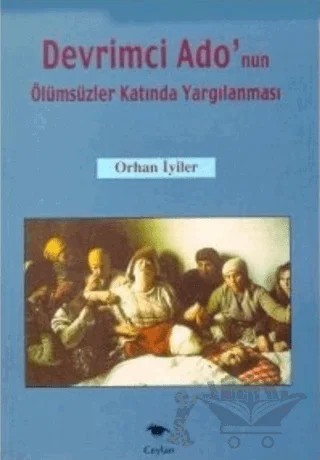 Devrimci Ado’nun Ölümsüzler Katında Yargılanması – Orhan İyiler – Ceylan Yayınları kitap kapağı