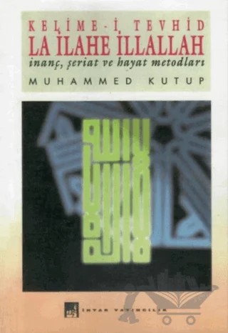Kelime-i Tevhid La İlahe İllallah – Muhammed Kutub – İhtar Yayıncılık kitap kapağı