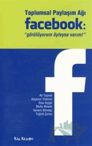 Toplumsal Paylaşım Ağı Facebook: "Görülüyorum Öyleyse Varım" – Mutlu Binark – Kalkedon Yayıncılık kitap kapağı