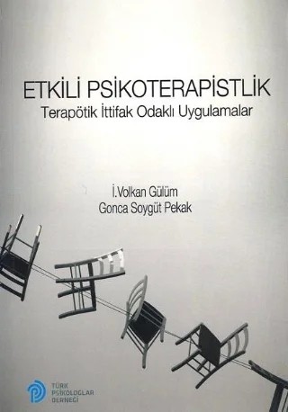 ETKİLİ PSİKOTERAPİSTLİK - Terapötik İttifak Odaklı Uygulamalar – İ. Volkan Gülüm, Gonca Soygüt Pekak – Türk Psikologlar Derneği Yayınları kitap kapağı