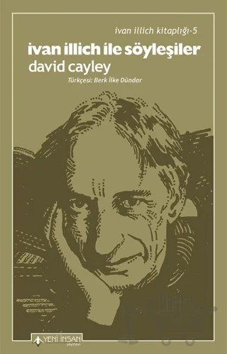 İvan İllich İle Söyleşiler - İvan İllich Kitaplığı 5 – David Cayley – Yeni İnsan Yayınevi kitap kapağı