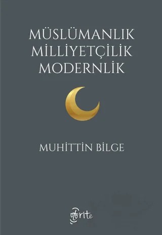 Müslümanlık Milliyetçilik Modernlik – Muhittin Bilge – Otorite Yayınları kitap kapağı