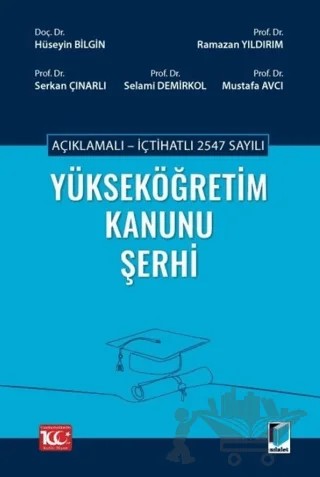 Açıklamalı - İçtihatlı 2547 sayılı Yükseköğretim Kanunu Şerhi – Hüseyin Bilgin, Ramazan Yıldırım, Serkan Çınarlı, Selami Demirkol, Mustafa Avcı – Adalet Yayınevi kitap kapağı
