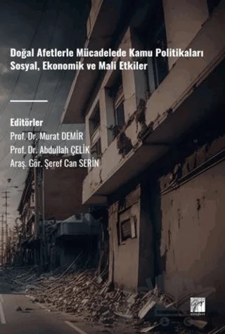 Doğal Afetlerle Mücadelede Kamu Politikaları Sosyal, Ekonomik Ve Mali Etkiler – Murat Demir, Abdullah Çelik, Şeref Can Çelik – Gazi Kitabevi kitap kapağı