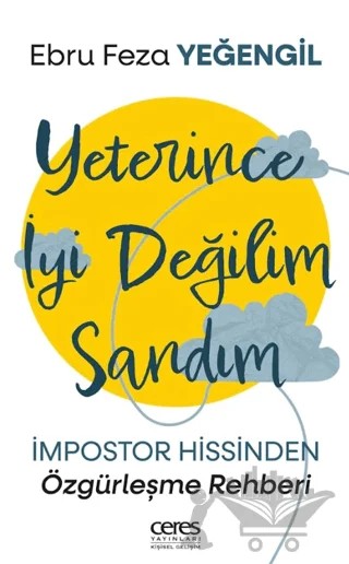 Yeterince İyi Değilim Sandım – Ebru Feza Yeğengil – Ceres Yayınları kitap kapağı