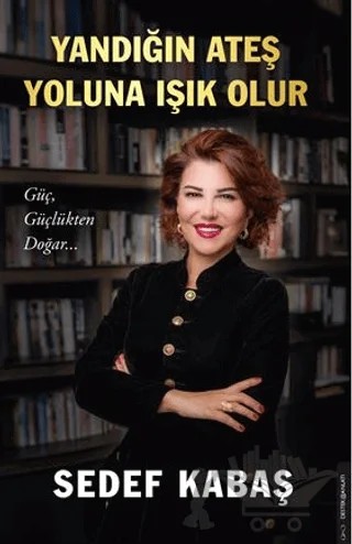 Yandığın Ateş Yoluna Işık Olur – Sedef Kabaş – Destek Yayınları kitap kapağı