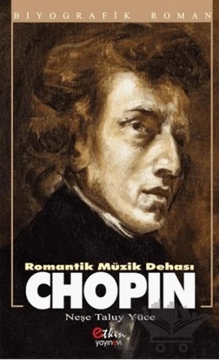 Romantik Müzik Dehası - Chopin – Neşe Taluy Yüce – Etkin Yayınevi kitap kapağı