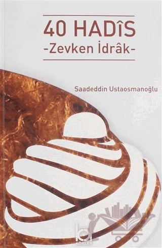 40 Hadis - Zevkten İdrak – Saadeddin Ustaosmanoğlu – Kökler Kitabevi kitap kapağı