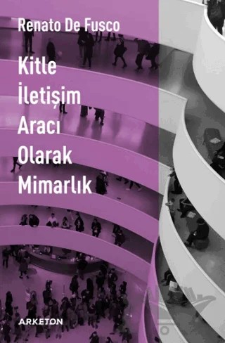 Kitle İletişim Aracı Olarak Mimarlık – Renato De Fusco – Arketon Yayıncılık kitap kapağı