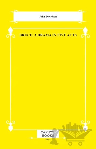 Bruce: A Drama in Five Acts – John Davidson – Capitol Books kitap kapağı