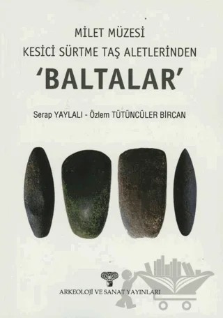 Milet Müzesi Kesici Sürtme Taş Aletlerinden 'Baltalar' – Özlem Tütüncüler Bircan, Serap Yaylalı – Arkeoloji ve Sanat Yayınları kitap kapağı