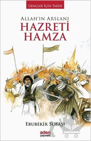 Allah'ın Arslanı Hazreti Hamza – Ebubekir Subaşı – Aden Yayıncılık kitap kapağı