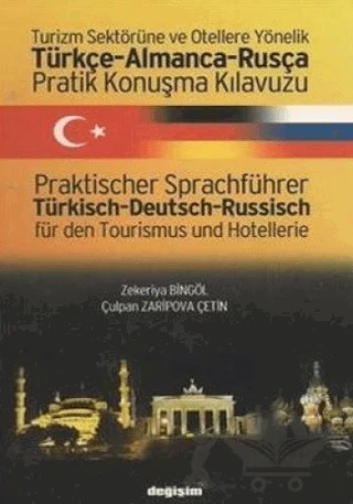 Turizm Sektörüne ve Otellere Yönelik Türkçe - Almanca - Rusça Pratik Konuşma Kılavuzu / Praktischer Sprachführer Türkisch - Deutsch - Russisch für den Tourismus und Hotellerie – Zekeriya Bingöl – Değişim Yayınları kitap kapağı