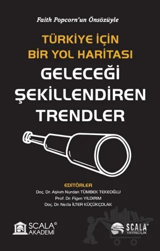 Türkiye İçin Bir Yol Haritası Geleceği Şekillendiren Trendler – Aşkım Nurdan Tümbek Tekeoğlu, Figen Yıldırım, Necla İlter Küçükçolak – Scala Yayıncılık kitap kapağı