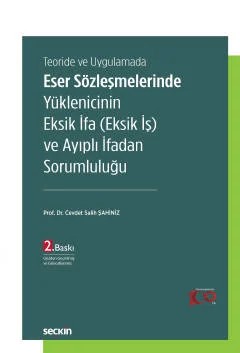 Teoride ve UygulamadaEser Sözleşmelerinde Yüklenicinin Eksik İfa (Eksik İş) ve Ayıplı İfadan Sorumluluğu – Cevdet Salih Şahiniz – Seçkin Yayıncılık kitap kapağı