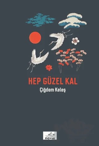 Hep Güzel Kal – Çiğdem Keleş – Navis Yayınları kitap kapağı