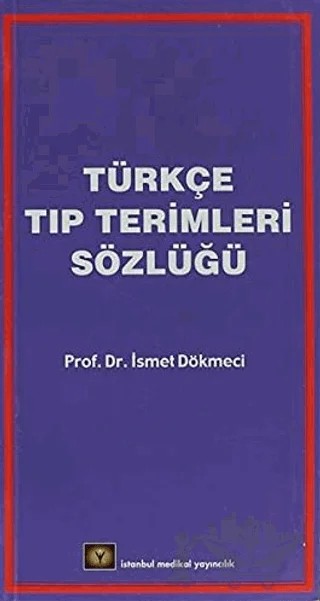 Türkçe Tıp Terimleri Sözlüğü – İsmet Dökmeci – İstanbul Tıp Kitabevi kitap kapağı