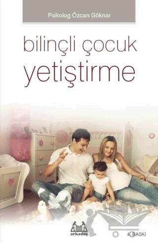 Bilinçli Çocuk Yetiştirme – Özcan Göknar – Arkadaş Yayınları kitap kapağı