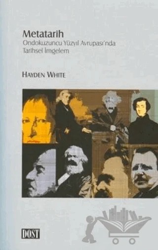 Metatarih Ondokuzuncu Yüzyıl Avrupası’nda Tarihsel İmgelem – Hayden White – Dost Kitabevi Yayınları kitap kapağı