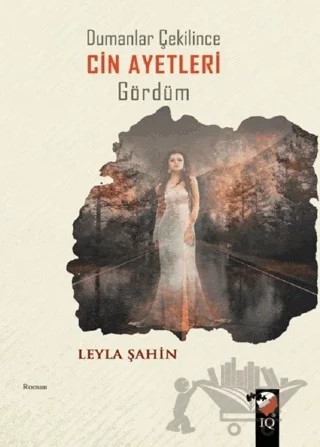Dumanlar Çekilince Cin Ayetleri Gördüm – Leyla Şahin – IQ Kültür Sanat Yayıncılık kitap kapağı