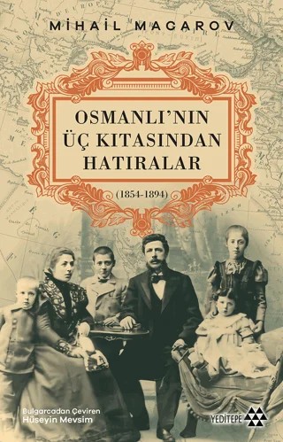 Osmanlı’nın Üç Kıtasından Hatıralar – Mihail Macarov – Yeditepe Yayınevi kitap kapağı