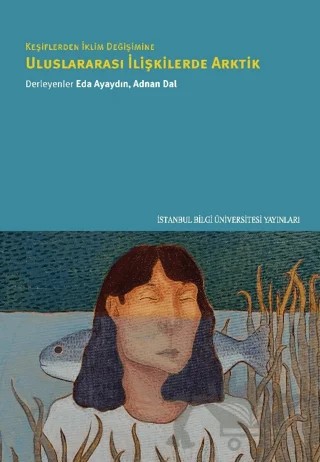 Keşiflerden İklim Değişimine Uluslararası İlişkilerde Arktik – Kolektif – İstanbul Bilgi Üniversitesi Yayınları kitap kapağı
