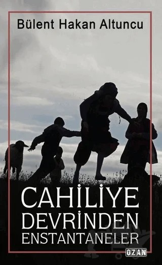 Cahiliye Devrinden Enstantaneler – Bülent Hakan Altuncu – Ozan Yayıncılık kitap kapağı