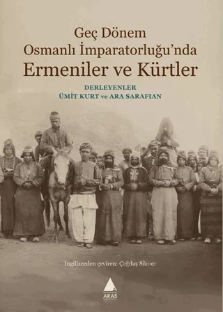 Geç Dönem Osmanlı İmparatorluğu'nda Ermeniler ve Kürtler – Kolektif – Aras Yayıncılık kitap kapağı