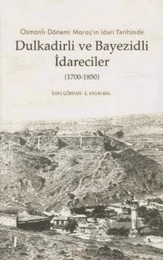 Dulkadirli ve Beyazidli İdareciler (1700-1850) – E. Kasım Bal, İlyas Gökhan – Kitabevi Yayınları kitap kapağı