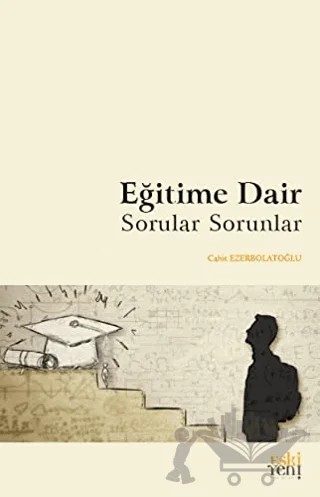 Eğitime Dair Sorular Sorunlar – Cahit Ezerbolatoğlu – Eski Yeni Yayınları kitap kapağı