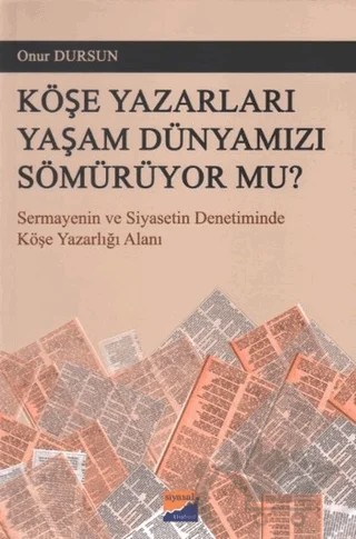 Köşe Yazarları Yaşam Dünyamızı Sömürüyor Mu? – Onur Dursun – Siyasal Kitabevi kitap kapağı