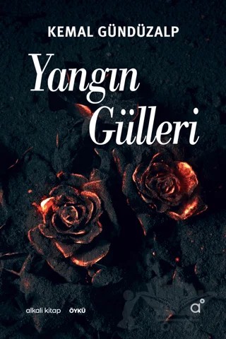 Yangın Gülleri – Kemal Gündüzalp – Alkali Kitap kitap kapağı