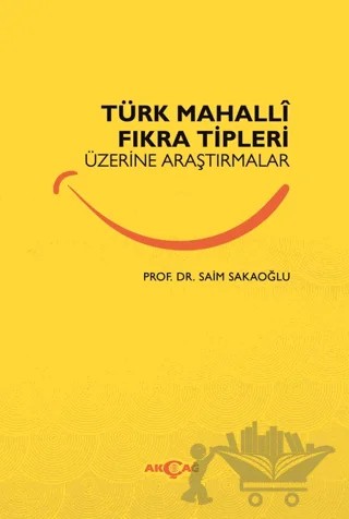 Türk Mahalli Fıkra Tipleri Üzerine Araştırmalar – Saim Sakaoğlu – Akçağ Yayınları kitap kapağı