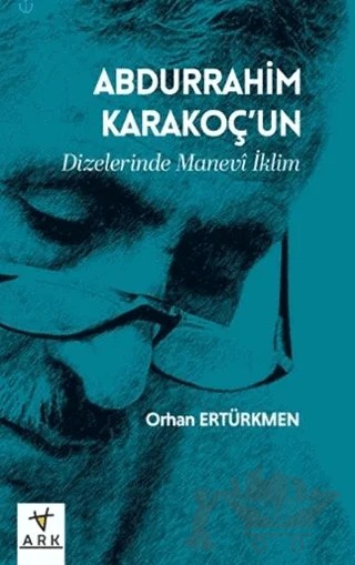 Abdurrahim Karakoç’un Dizelerinde Manevî İklim – Orhan Ertürkmen – Ark Kitapları kitap kapağı
