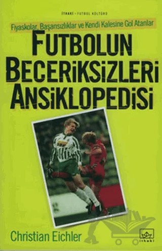 Futbolun Beceriksizleri Ansiklopedisi – Christian Eichler – İthaki Yayınları kitap kapağı