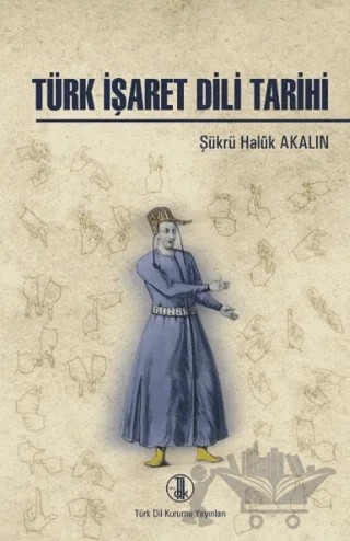 Türk İşaret Dili Tarihi – Şükrü Halûk Akalın – Türk Dil Kurumu Yayınları kitap kapağı