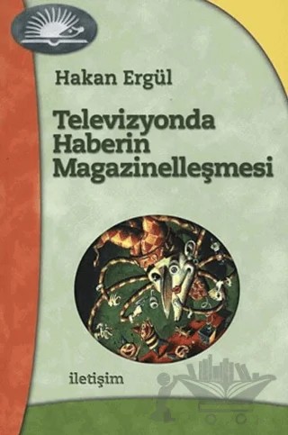 Televizyonda Haberin Magazinelleşmesi – Hakan Ergül – İletişim Yayınevi kitap kapağı