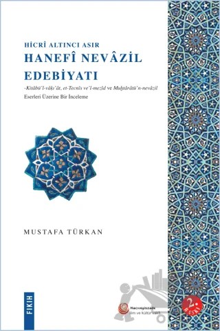 Hicri Altıncı Asır Hanefi Nevazil Edebiyatı – Mustafa Türkan – Hacıveyiszade İlim ve Kültür Vakfı Yayınları kitap kapağı