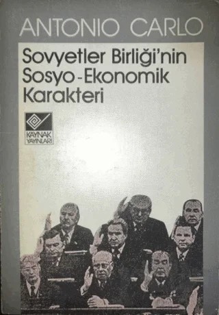 Sovyetler Birliği’nin Sosyo-Ekonomik Karakteri – Antonio Carlo – Kaynak Yayınları kitap kapağı