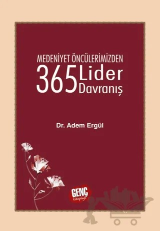 Medeniyet Öncülerimizden 365 Lider Davranış – Adem Ergül – Genç Kitaplığı - Erkam kitap kapağı