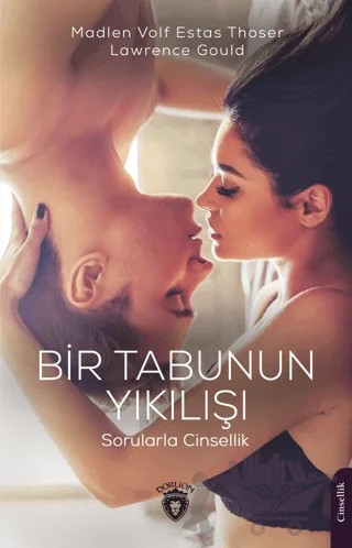 Bir Tabunun Yıkılışı Sorularla Cinsellik – Lawrence Gould, Madlen Volf Estas Thoser – Dorlion Yayınları kitap kapağı