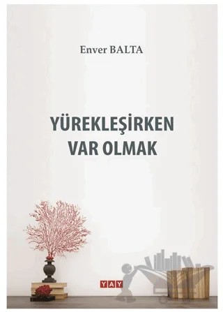 Yürekleşirken Var Olmak – Enver Balta – YAY - Yeni Anadolu Yayınları kitap kapağı