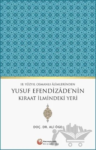 18. Yüzyıl Osmanlı Alimlerinden Yusuf Efendizade'nin Kıraat İlmindeki Yeri – Ali Öge – Hacıveyiszade İlim ve Kültür Vakfı Yayınları kitap kapağı