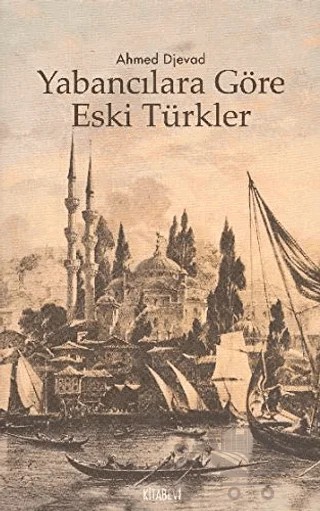Yabancılara Göre Eski Türkler – Ahmed Djevad – Kitabevi Yayınları kitap kapağı